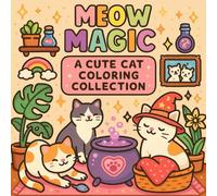 Meow Magic: A Cute Cat Coloring Collection: 50+ Purr-fectly Adorable Cat Scenes to Color - Cozy, Playful, and Whisker-Twitching Fun for All Ages!