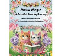 Meow Magic: A Cute Cat Coloring Journey: Meow-some Moments A Cute Cat Coloring Collection