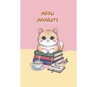 Meow Moments: A Cute Cat-Themed Notebook for Notes, Lists & Everyday Thoughts