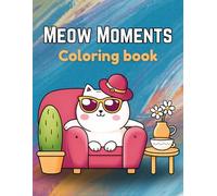 Meow Moments Coloring Book: Stress-Relief and Relaxing Coloring Book for Adults, Teens & Cat Lovers