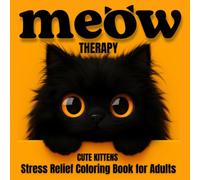 Meow Therapy: Cute Cat & Kitten Coloring Book for Adults: 30 Designs for Stress Relief and Mindful Relaxation