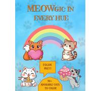 MEOWGIC IN EVERY HUE: Fun and Cute Cat Coloring Book for Kids