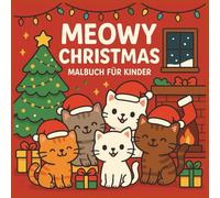 MEOWY CHRISTMAS: Weihnachtliches Katzen-Malbuch für Kinder von 3-5 Jahren | Süße Ausmalbilder rund um Weihnachten, Katzen und Winterspaß