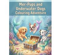 Mer-Pups and Underwater Dogs: Colouring Adventure