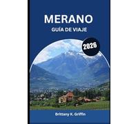 MERANO GUÍA DE VIAJE 2026: Un tapiz cultural de Italia y Austria