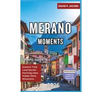Merano Moments 2026: Hidden Gems Travel Guide: Spa Towns, Vineyards & Alpine Luxury