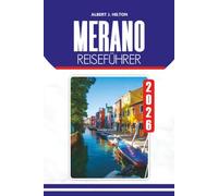 MERANO REISEFÜHRER 2026: Entdecken Sie alpine Landschaften, historische Sehenswürdigkeiten, Thermalbäder, lokale Küche, Tagesausflüge, Kultur und Outdoor-Aktivitäten