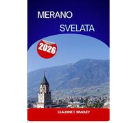 MERANO SVELATA: 15 capitoli di storia, cultura, cibo e attrazioni imperdibili