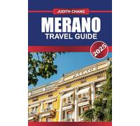 MERANO TRAVEL GUIDE 2025: Indulge in Alpine Beauty, Thermal Spas, and a Unique Blend of Italian and Austrian Cultures in This South Tyrolean Gem