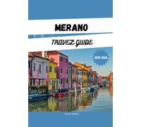 MERANO TRAVEL GUIDE 2025: Things to Do, where to Stay, what to Eat, and Seasonal Itineraries for Your Dream South Tyrol Vacation