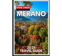 Merano Travel Guide 2025: Visit warm springs, quiet walking paths, and tasty local food in one of South Tyrol’s most special places.