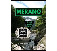 MERANO TRAVEL GUIDE 2026: ALPINE SPAS, MOUNTAIN TRAILS, AND SOUTH TYROL’S GARDEN TOWN