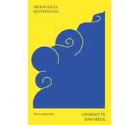 Meraviglia quotidiana. Vita e pratica zen