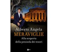 Meraviglie. Alla scoperta della penisola dei tesori - Alberto Angela - 2019