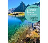 Meraviglie d'acqua tra le vette. Escursioni tra i laghetti alpini del Ticino