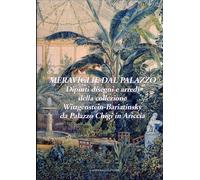 Meraviglie dal Palazzo. Dipinti Disegni e Arredi della Collezione Wittgenstein-