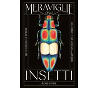 MERAVIGLIE DEGLI INSETTI. 70 INCREDIBILI SPECIE
