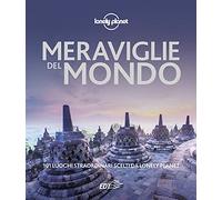 Meraviglie del mondo. 101 luoghi straordinari scelti da Lonely Planet