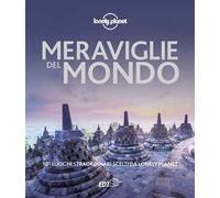 Meraviglie del mondo. 101 luoghi straordinari scelti da Lonely Planet