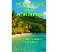 MERAVIGLIE DELL' HONDURAS: I LUOGHI DA SOGNO DA VISITARE