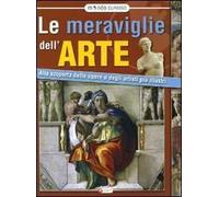 Meraviglie dell'arte. Alla scoperta delle opere e degli artisti più illustri