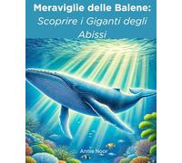 Meraviglie delle Balene: Scoprire i Giganti degli Abissi: Un Libro per Bambini