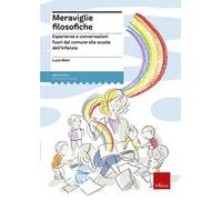 Meraviglie filosofiche. Esperienze e conversazioni fuori dal comune alla scuola dell’infanzia