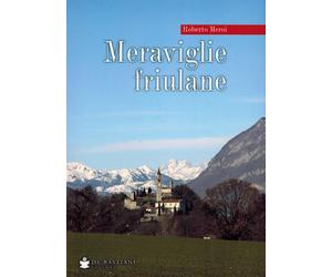 Meraviglie friulane - Meroi Roberto