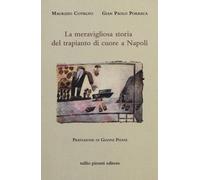 MERAVIGLIOSA STORIA DEL TRAPIANTO DI CUORE A NAPOLI (LA) - 2024 - Tullio Pironti