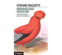 Libri Stefano Mazzotti - Meravigliose Creature. La Diversita Della Vita Come Non