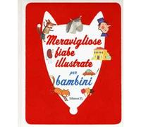 Meravigliose fiabe illustrate per bambini. Ediz. illustrata