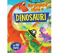 Meravigliose storie di dinosauri. Ediz. a colori