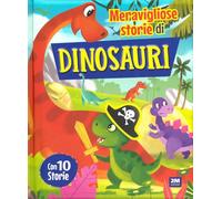 Meravigliose storie di dinosauri. Ediz. a colori