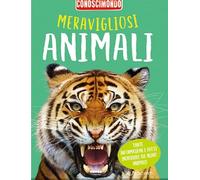 Meravigliosi animali. Conoscimondo. Ediz. a colori
