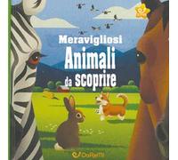 Meravigliosi animali da scoprire. Animal world. Ediz. a colori