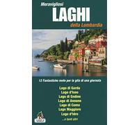 Meravigliosi laghi della Lombardia. 12 fantastiche mete per la gita di una giornata