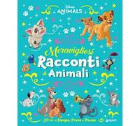 Meravigliosi racconti di animali. Storie di zampe, pinne e piume. Disney animals. Ediz. a colori