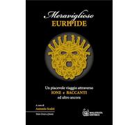 Meraviglioso Euripide. Un piacevole viaggio attraverso Ione e Baccanti ed altro ancora. Testo greco a fronte