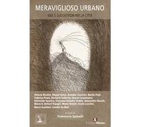 Meraviglioso urbano. Idee e suggestioni per la città