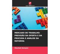 MERCADO DE TRABALHO: PREVISÃO DA OFERTA E DA PROCURA E ANÁLISE DA REFORMA