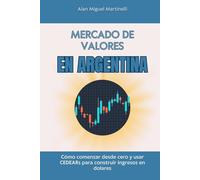 Mercado de valores en Argentina: Cómo comenzar desde cero y usar CEDEARs para construir ingresos en dolares