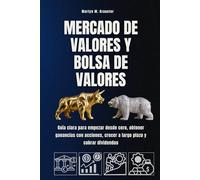 Mercado de valores y bolsa de valores: Guía clara para empezar desde cero, obtener ganancias con acciones, crecer a largo plazo y cobrar dividendos