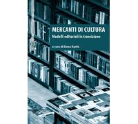 Mercanti di cultura. Modelli editoriali in transizione - [Il Poligrafo]