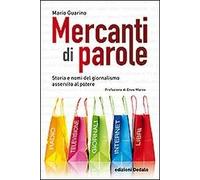 Mercanti di parole. Storia e nomi del giornalismo asservito al potere