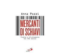 Mercanti di schiavi. Tratta e sfruttamento nel XXI secolo