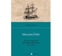 Mercanti d'olio. Circuiti commerciali dalla Liguria all'Atlantico (1709-18...