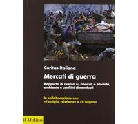 Mercati di guerra. Rapporto di ricerca su finanza e povertà, ambiente e conflitti dimenticati