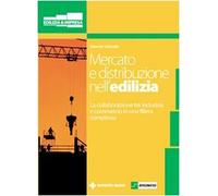 Mercato e distribuzione nell'edilizia. La collaborazione tra industria e commercio in una filiera complessa