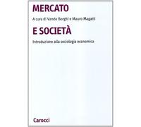Mercato e società. Introduzione alla sociologia economica - Magatti M. (cur.)