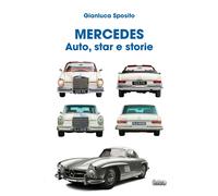 Mercedes. Auto, star e storie - Sposito Gianluca